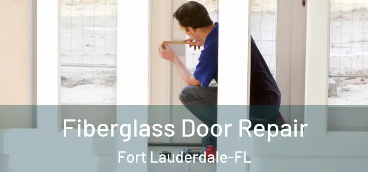 Fiberglass Door Repair Fort Lauderdale-FL