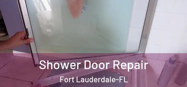 Shower Door Repair Fort Lauderdale-FL